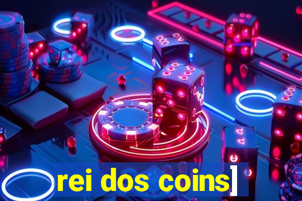 rei dos coins]